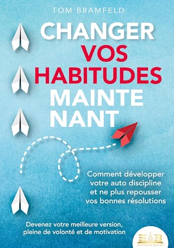 Changer Vos Habitudes Maintenant: Comment développer votre auto discipline et ne plus repousser vos bonnes résolutions - Devenez votre meilleure version, pleine de volonté et de motivation Changer Vos Habitudes Maintenant: Comment développer votre auto discipline et ne plus repousser vos bonnes résolutions - Devenez votre meilleure version, pleine de volonté et de motivation von Orbita Media Gmbh