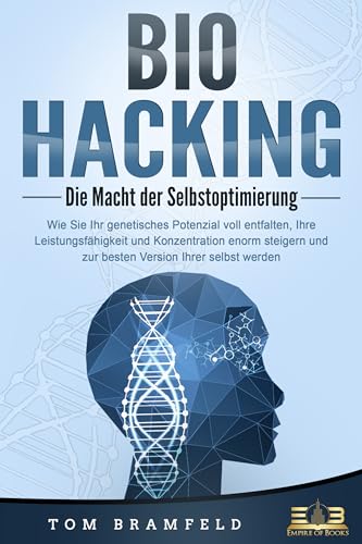 Der ultimative Biohacking Guide - Mit Selbstoptimierung zur Bestform: Wie Sie ab sofort ein nie dagewesenes Leistungsniveau erreichen und zur besten und gesündesten Version Ihrer selbst werden Der ultimative Biohacking Guide - Mit Selbstoptimierung zur Bestform: Wie Sie ab sofort ein nie dagewesenes Leistungsniveau erreichen und zur besten und gesündesten Version Ihrer selbst werden