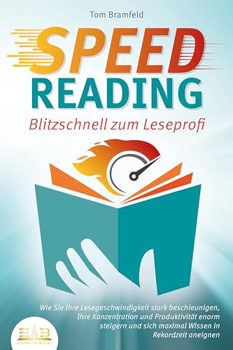 SPEED READING - Blitzschnell zum Leseprofi: Wie Sie Ihre Lesegeschwindigkeit stark beschleunigen, Ihre Konzentration und Produktivität enorm steigern und sich maximal Wissen in Rekordzeit aneignen SPEED READING - Blitzschnell zum Leseprofi: Wie Sie Ihre Lesegeschwindigkeit stark beschleunigen, Ihre Konzentration und Produktivität enorm steigern und sich maximal Wissen in Rekordzeit aneignen