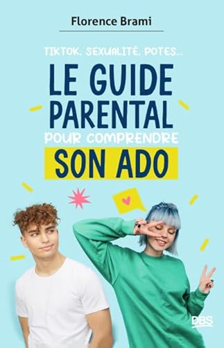 Le guide parental pour comprendre son ado: TikTok, sexualité, potes von DE BOECK SUP