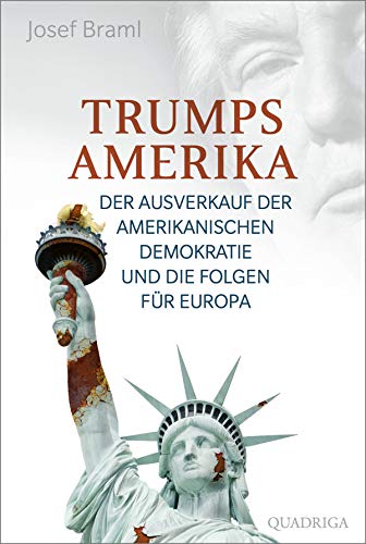 Trumps Amerika: Der Ausverkauf der amerikanischen Demokratie und die Folgen für Europa von Lbbe