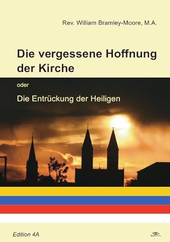 Die vergessene Hoffnung der Kirche: oder die Entrückung der Heiligen