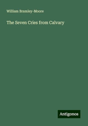 The Seven Cries from Calvary von Antigonos Verlag