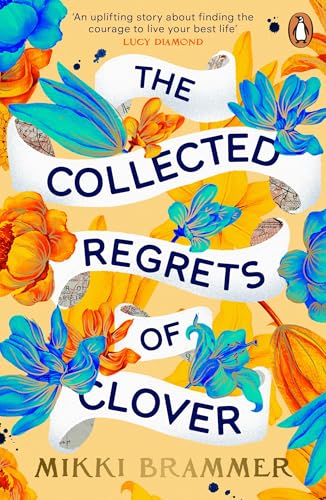 The Collected Regrets of Clover: An uplifting story about living a full, beautiful life