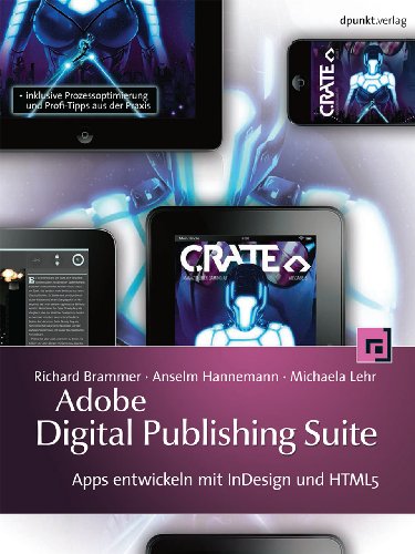 Adobe Digital Publishing Suite: Apps entwickeln mit InDesign und HTML5 – inklusive Prozessoptimierung und Profi-Tipps aus der Praxis