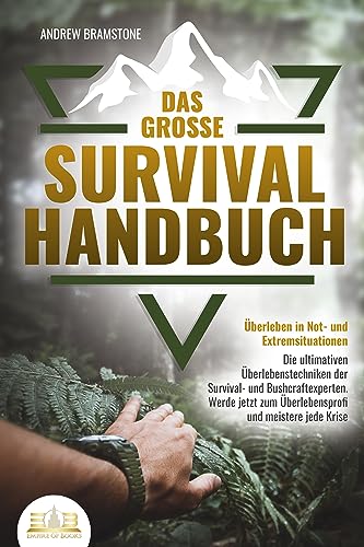 Das große SURVIVAL HANDBUCH - Überleben in Not- und Extremsituationen: Die ultimativen Überlebenstechniken der Survival- und Bushcraftexperten. Werde jetzt zum Überlebensprofi und meistere jede Krise von EOB