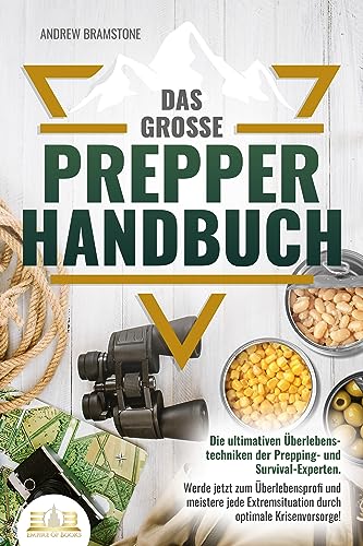 Das große PREPPER HANDBUCH: Die ultimativen Überlebenstechniken der Prepping- und Survival-Experten. Werde jetzt zum Überlebensprofi und meistere jede Extremsituation durch optimale Krisenvorsorge! von EoB