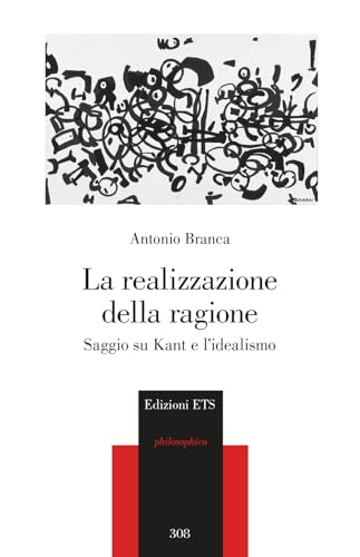 La realizzazione della ragione. Saggio su Kant e l'idealismo (Philosophica) von Edizioni ETS