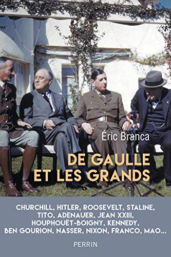 De Gaulle et les grands: Confrontations au sommet (1940-1970)