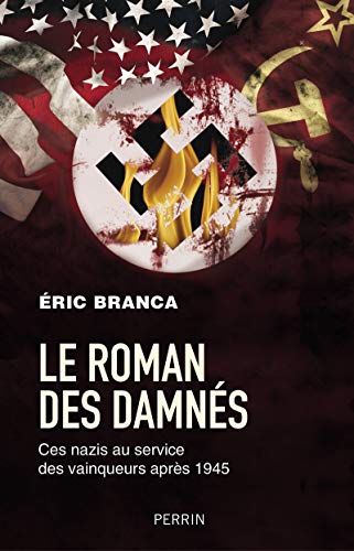 Le roman des damnés - Ces nazis au service des vainqueurs après 1945