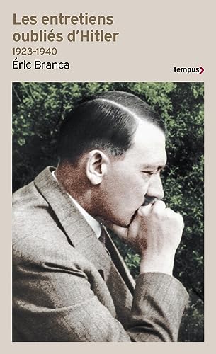Les entretiens oublies d'Hitler 1923-1940: "On m'insulte en répétant que je veux faire la guerre" von TEMPUS PERRIN