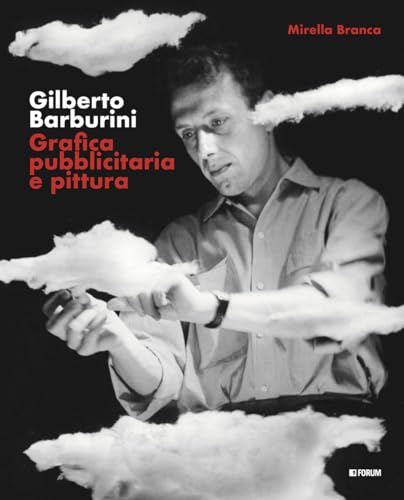 Gilberto Barburini. Grafica pubblicitaria e pittura von Forum Edizioni