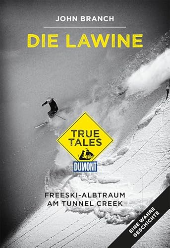 Die Lawine (DuMont True Tales): Freeski-Albtraum am Tunnel Creek: Freeski-Albtraum am Tunnel Creek. Eine wahre Geschichte