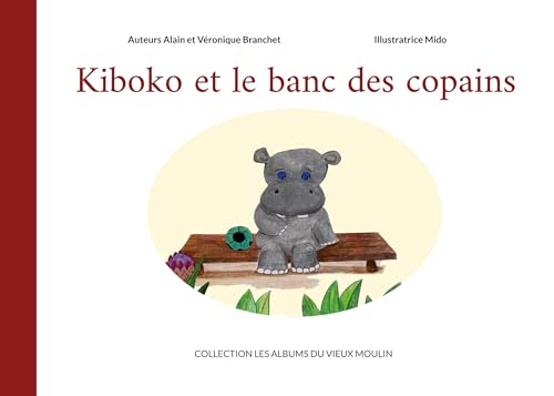 Kiboko et le banc des copains (Les albums du Vieux Moulin) von BoD – Books on Demand – Frankreich