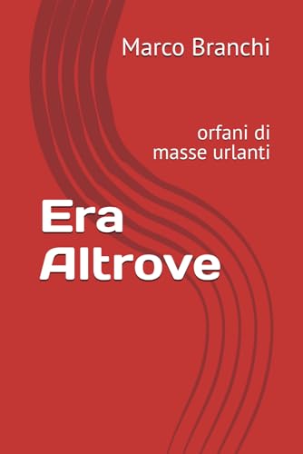 Era Altrove: orfani di masse urlanti von Independently published