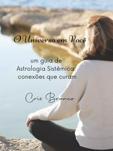 O Universo em Você - um guia de Astrologia Sistêmica: conexões que curam von Independently published