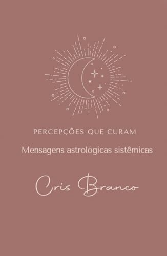 Percepções que curam: mensagens astrológicas sistêmicas von Independently published