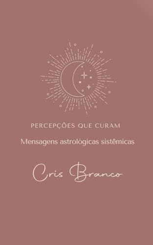 Percepções que curam: mensagens astrológicas sistêmicas von Independently published