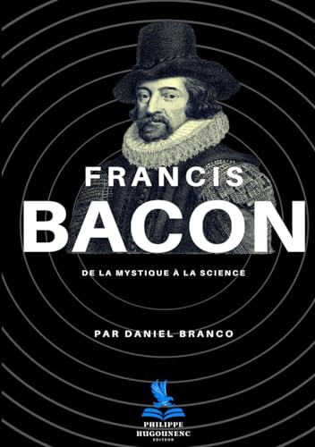 FRANCIS BACON: De la Mystique à la Science von Philippe Hugounenc Editeur