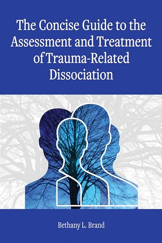 The Concise Guide to the Assessment and Treatment of Trauma-Related Dissociation (Concise Guides on Trauma Care) von American Psychological Association