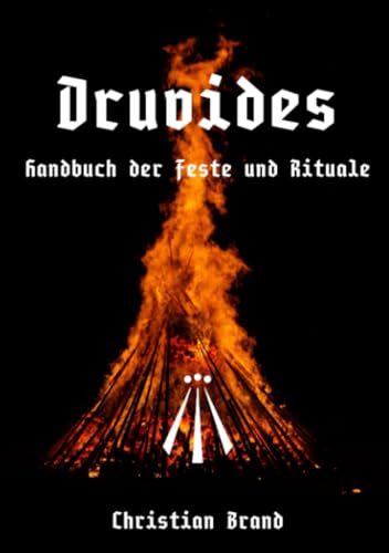 DRUVIDES - Handbuch der Feste und Rituale: Unsere Feste und Rituale im Jahreskreis