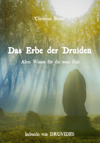 Das Erbe der Druiden: Altes Wissen für die neue Zeit von epubli