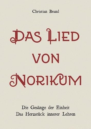 Das Lied von Norikum: Die Gesänge der Einheit. Das Herzstück innerer Lehren.