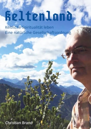 Keltenland: Keltische Spiritualität leben. Eine natürliche Gesellschaftsordnung.