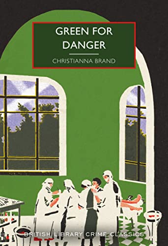 Green for Danger (British Library Crime Classics): 101: by Christianna Brand