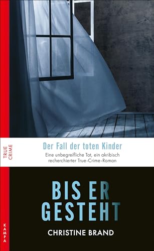Bis er gesteht: Der Fall der toten Kinder (True Crime) von Kampa Verlag