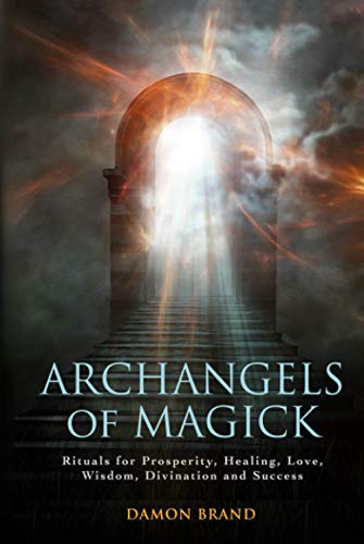 Archangels of Magick: Rituals for Prosperity, Healing, Love, Wisdom, Divination and Success (The Gallery of Magick)