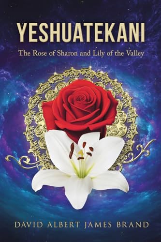 Yeshuatekani: The Rose of Sharon and Lily of the Valley von Ewings Publishing LLC