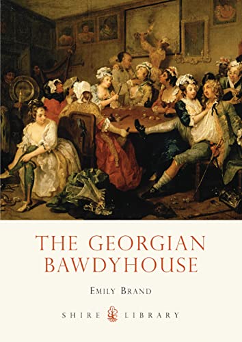 The Georgian Bawdyhouse (Shire Library)