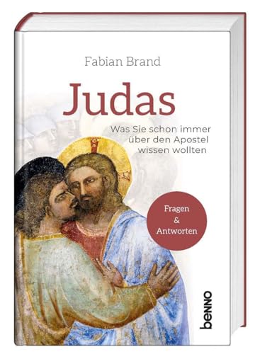 Judas: Was Sie schon immer über den Apostel wissen wollten von St. Benno Verlag GmbH