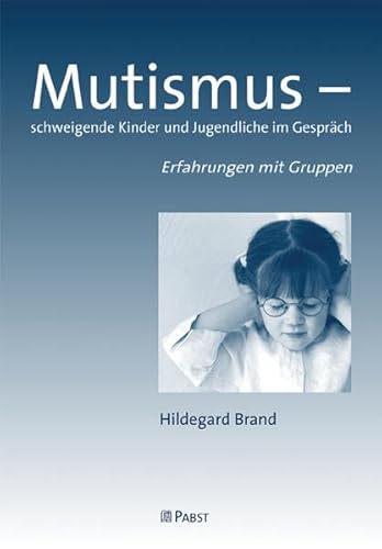 Mutismus - schweigende Kinder und Jugendliche im Gespräch: Erfahrungen mit Gruppen