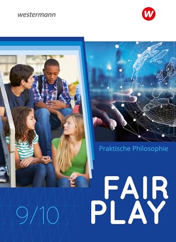 Fair Play - Lehrwerk für den Unterricht im Fach Praktische Philosophie in Nordrhein-Westfalen - Neubearbeitung: Schulbuch 9/10 Fair Play - Lehrwerk für den Unterricht im Fach Praktische Philosophie in Nordrhein-Westfalen - Neubearbeitung: Schulbuch 9/10