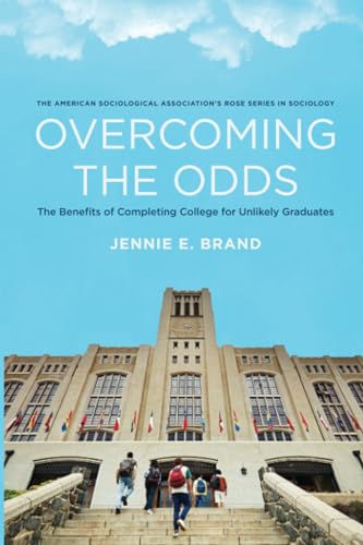 Overcoming the Odds: The Benefits of Completing College for Unlikely Graduates (American Sociological Association's Rose Series) von Russell Sage Foundation