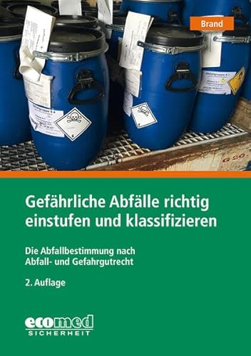 Gefährliche Abfälle richtig einstufen und klassifizieren: Die Abfallbestimmung nach Abfall- und Gefahrgutrecht