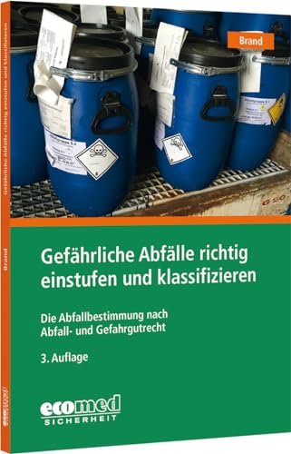 Gefährliche Abfälle richtig einstufen und klassifizieren: Die Abfallbestimmung nach Abfall- und Gefahrgutrecht von ecomed Sicherheit