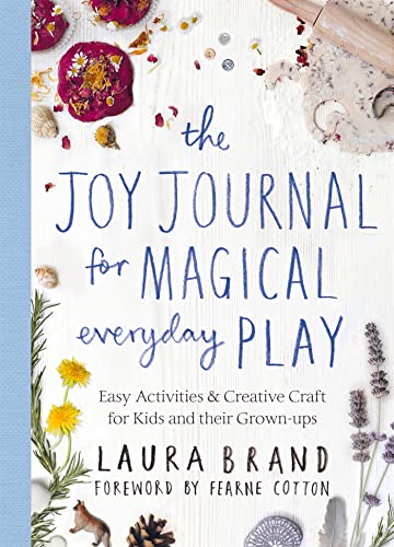 The Joy Journal for Magical Everyday Play: Easy Activities & Creative Craft for Kids and their Grown-ups von Bluebird