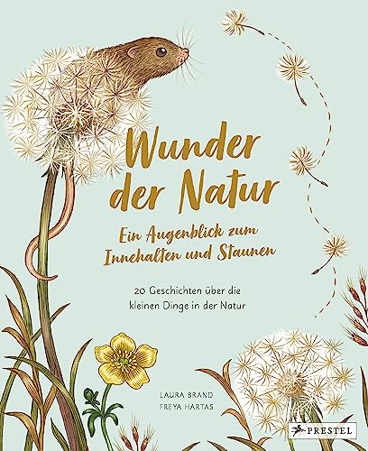 Wunder der Natur. Ein Augenblick zum Innehalten und Staunen: 20 Geschichten über die kleinen Dinge in der Natur von Prestel Verlag