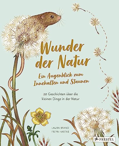Wunder der Natur. Ein Augenblick zum Innehalten und Staunen: 20 Geschichten über die kleinen Dinge in der Natur Wunder der Natur. Ein Augenblick zum Innehalten und Staunen: 20 Geschichten über die kleinen Dinge in der Natur