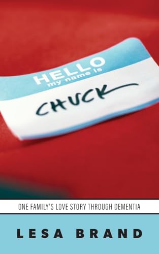 Hello - My Name is CHUCK: One Family's Love Story Through Dementia von Palmetto Publishing