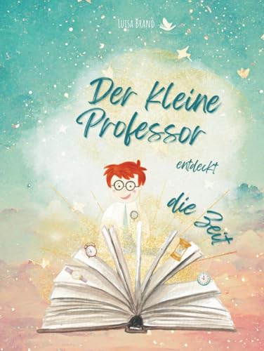 Der kleine Professor entdeckt die Zeit von Ann-Kathrin Schäfer