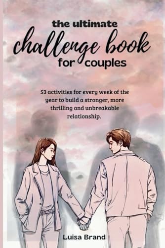 THE ULTIMATE CHALLENGE BOOK FOR COUPLES: 53 activities for every week of the year to build a stronger, more thrilling and unbreakable relationship. von Independently published