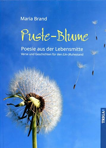 Puste-Blume - Poesie aus der Lebensmitte: Verse und Geschichten zum (Un-)Ruhestand