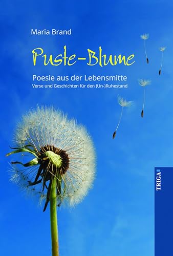 Puste-Blume - Poesie aus der Lebensmitte: Verse und Geschichten zum (Un-)Ruhestand von TRIGA Der Verlag Gerlinde Heß