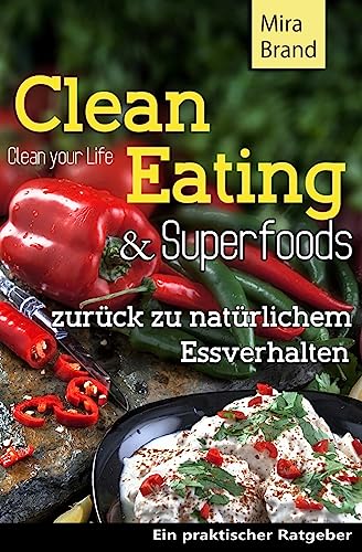 Clean Eating & Superfoods: zurueck zu natuerlichem Essverhalten / Clean Your Life