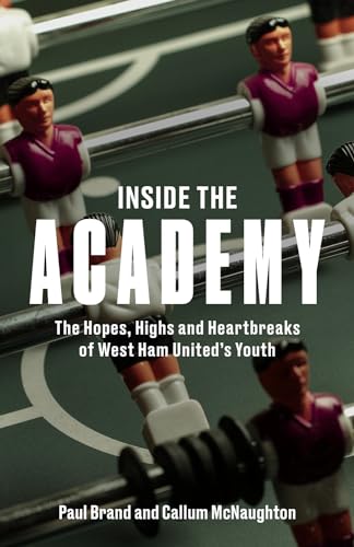 Inside the Academy: The Hopes, Highs and Heartbreaks of West Ham United's Youth von Pitch Publishing Ltd