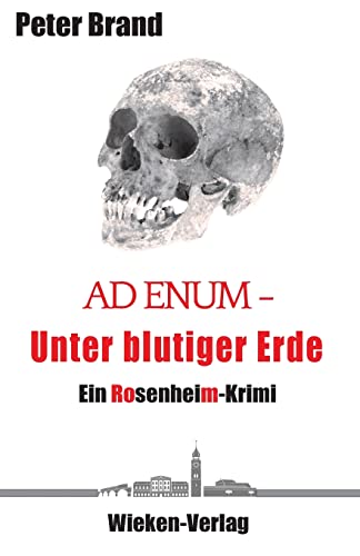 Ad Enum - Unter blutiger Erde: Ein Rosenheimkrimi von Wieken-Verlag